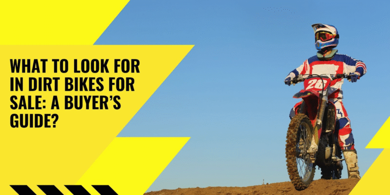 What to Look for in Dirt Bikes for Sale: A Buyer’s Guide?